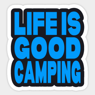 Life is good camping Sticker